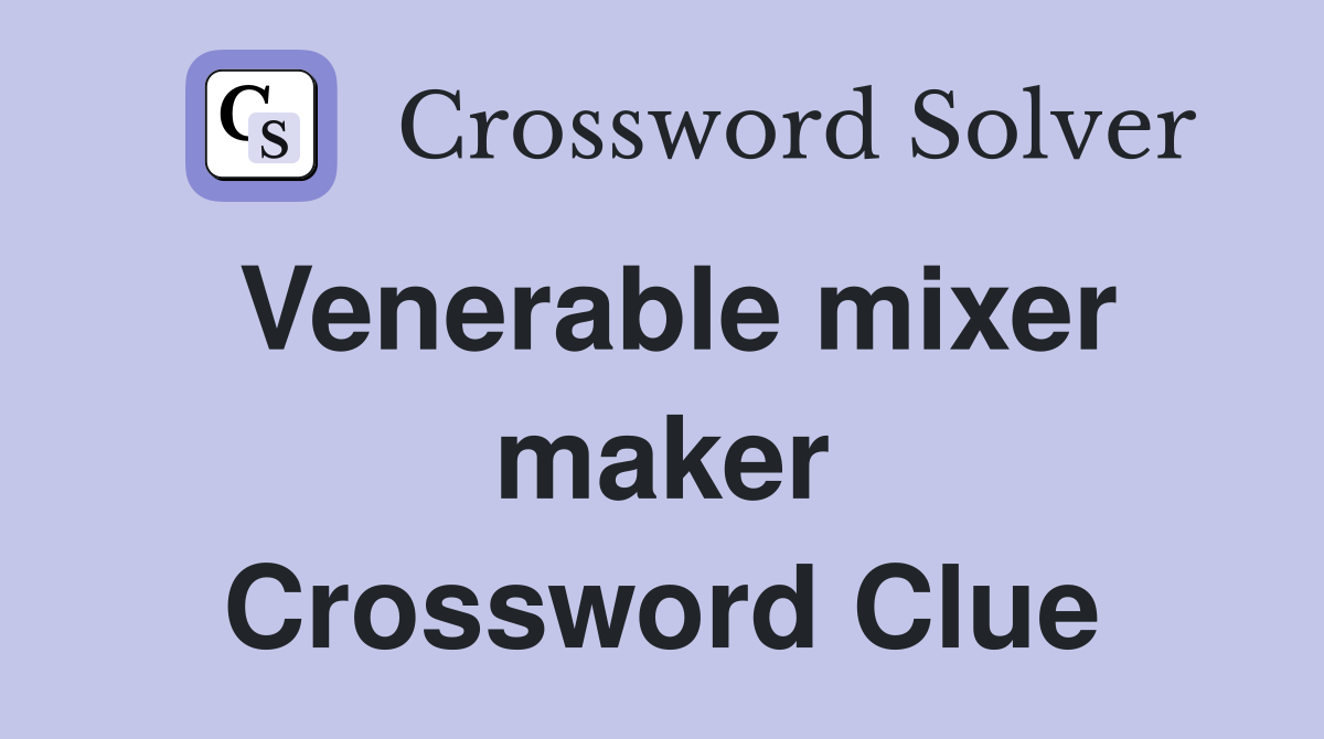 Venerable mixer maker Crossword Clue Answers Crossword Solver